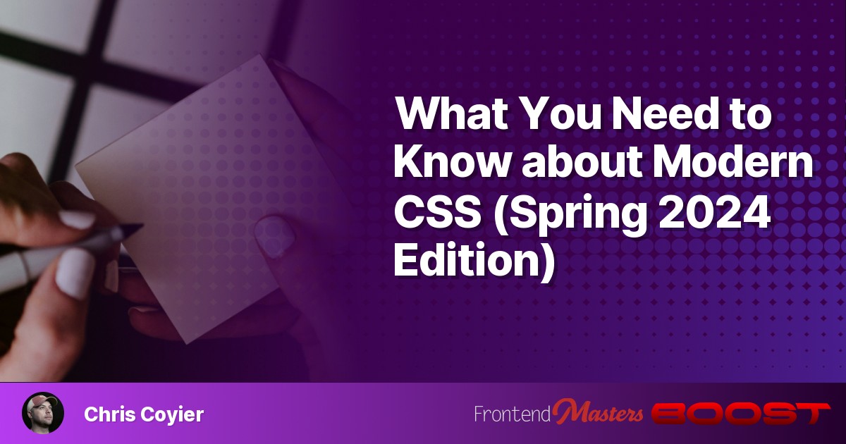 What You Need to Know about Modern CSS (Spring 2024 Edition)