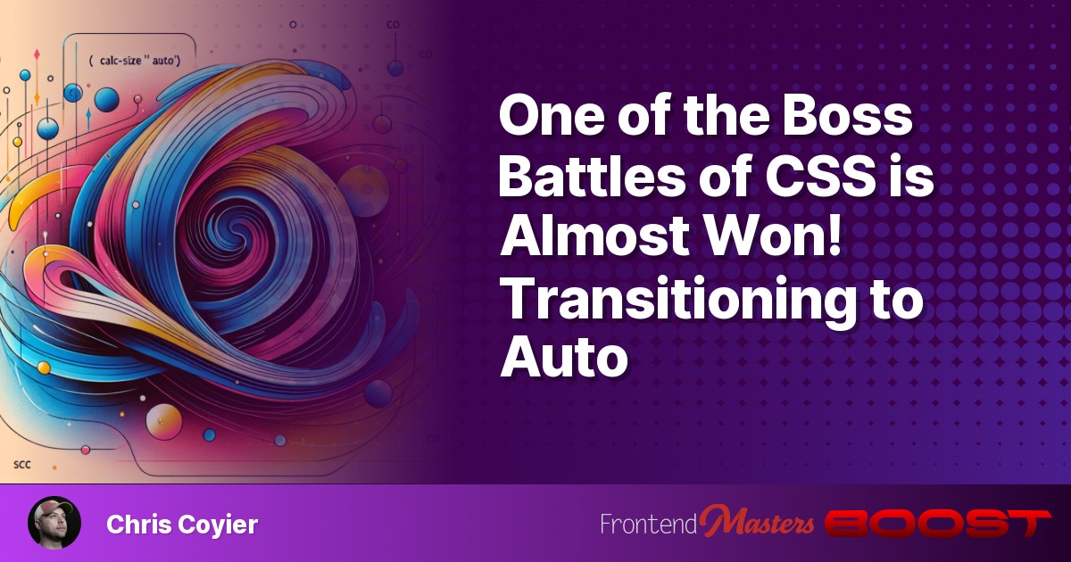 Poster for One of the Boss Battles of CSS is Almost Won! Transitioning to Auto – Frontend Masters Boost