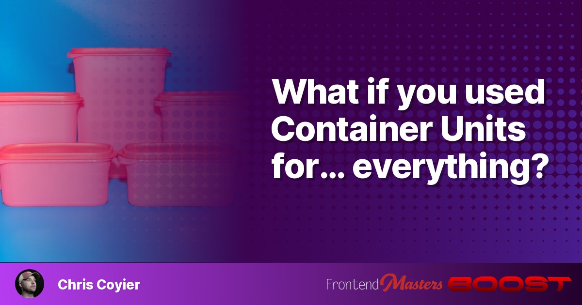 What if you used Container Units for… everything?