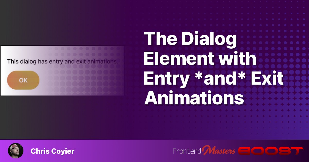 The Dialog Element with Entry *and* Exit Animations