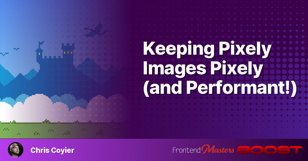 Keeping Pixely Images Pixely (and Performant!)