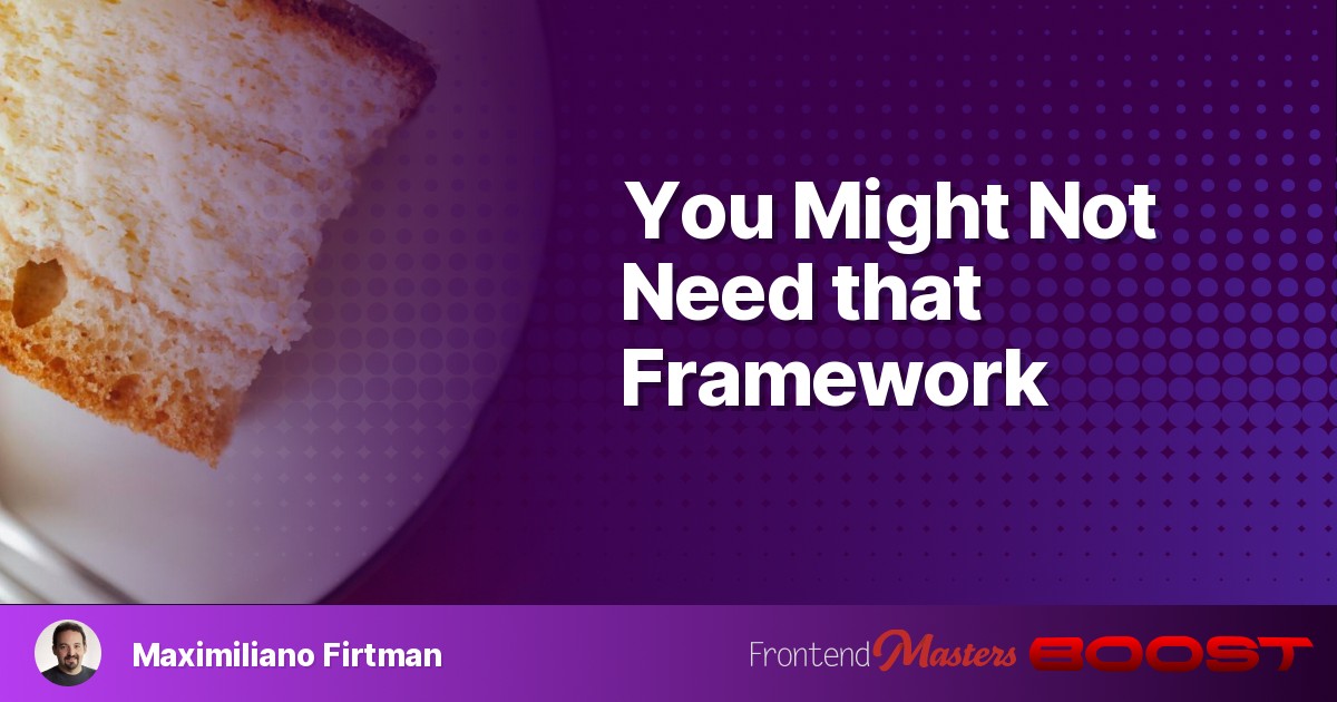 You Might Not Need that Framework