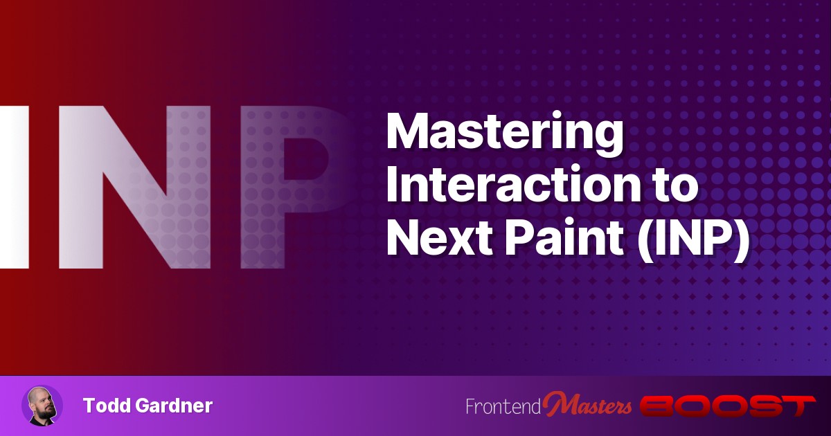 Mastering Interaction to Next Paint (INP)