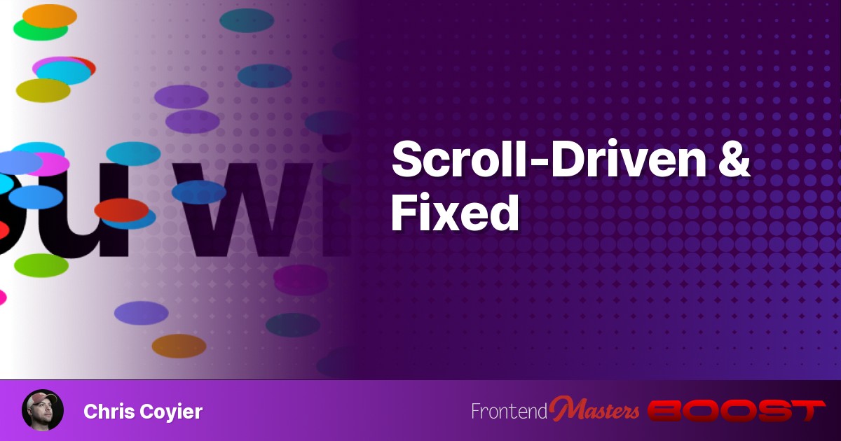 Scroll-Driven & Fixed