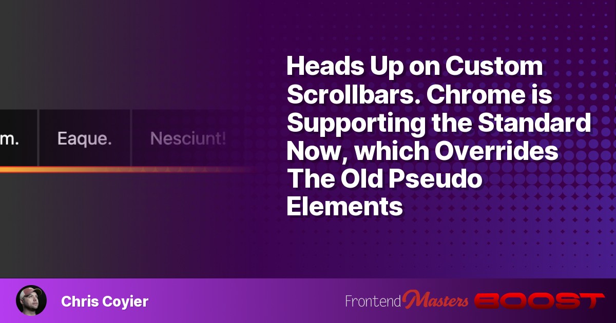 Heads Up on Custom Scrollbars. Chrome is Supporting the Standard Now
