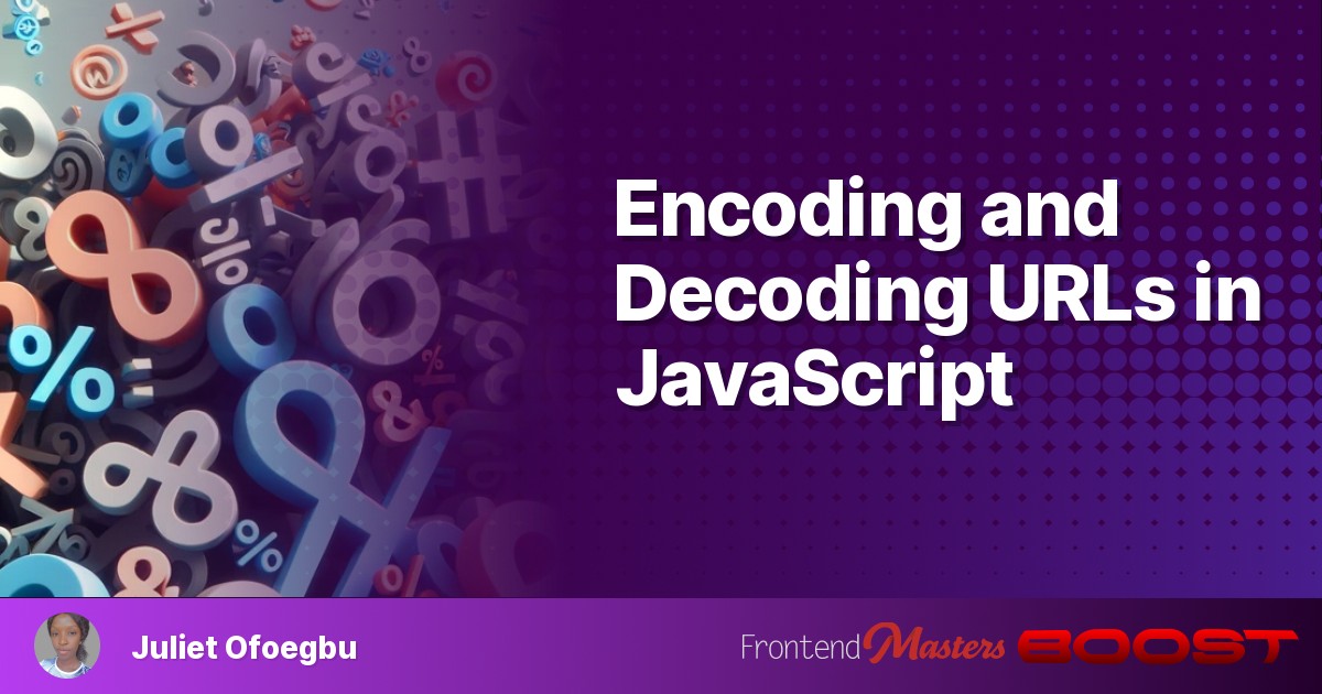 Encoding And Decoding URLs In JavaScript – Frontend Masters Boost